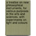 A Treatise On New Philosophical Instruments, For Various Purposes In The Arts And Sciences. With Experiments On Light And Colours