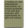 A Treatise On New Philosophical Instruments, For Various Purposes In The Arts And Sciences. With Experiments On Light And Colours door Sir David Brewster