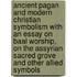 Ancient Pagan and Modern Christian Symbolism with an Essay on Baal Worship, on the Assyrian Sacred Grove and Other Allied Symbols