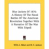 Blue Jackets Of 1876: A History Of The Naval Battles Of The American Revolution Together With A Narrative Of The War With Tripoli door Onbekend