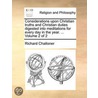 Considerations Upon Christian Truths And Christian Duties Digested Into Meditations For Every Day In The Year. ...  Volume 2 Of 2 door Onbekend