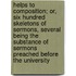 Helps To Composition; Or, Six Hundred Skeletons Of Sermons, Several Being The Substance Of Sermons Preached Before The University