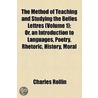 Method Of Teaching And Studying The Belles Lettres (Volume 1); Or, An Introduction To Languages, Poetry, Rhetoric, History, Moral by Charles Rollin