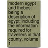 Modern Egypt And Thebes: Being A Description Of Egypt; Including The Information Required For Travellers In That County, Volume 1 door Onbekend
