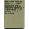 Romeo And Juliet. By Shakespear. With Alterations And An Additional Scene: As It Is Performed At The Theatre-Royal In Drury-Lane. by Unknown