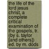 The Life Of The Lord Jesus Christ, A Complete Critical Examination Of The Gospels, Tr. (By S. Taylor [And Others]) Ed. By M. Dods