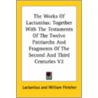 The Works Of Lactantius: Together With The Testaments Of The Twelve Patriarchs And Fragments Of The Second And Third Centuries V2 by Lactantius