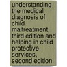 Understanding the Medical Diagnosis of Child Maltreatment, Third Edition and Helping in Child Protective Services, Second Edition by American Humane Association