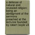 A Defense Of Natural And Revealed Religion; Being An Abridgment Of The Sermons Preached At The Lectures Founded By Robert Boyle V3