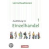 Ausbildung im Einzelhandel 1. Lernfelder 1-5. Ausbildungsjahr. Neubearbeitung. Allgemeine Ausgabe. Arbeitsbuch mit Lernsituationen door Onbekend