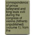 Correspondence Of Prince Talleyrand And King Louis Xviii During The Congress Of Vienna (Hitherto Unpublished) (Volume 1); From The