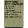 Gouvernement: Ouvrage Posthume De Feu Mr. B.I.D.P. Et C. [I. E. Boulanger, Ingã¯Â¿Â½Nieur Des Ponts Et Chaussã¯Â¿Â½Es] by Nicolas Antoine Boulanger