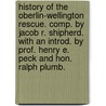 History Of The Oberlin-Wellington Rescue. Comp. By Jacob R. Shipherd. With An Introd. By Prof. Henry E. Peck And Hon. Ralph Plumb. door Jacob R. Shipherd