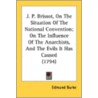 J. P. Brissot, on the Situation of the National Convention; On the Influence of the Anarchists, and the Evils It Has Caused (1794) door Edmund R. Burke