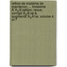 Lettres De Madame De Maintenon, ... Troisieme Ã¯Â¿Â½Dition, Revue, Corrigã¯Â¿Â½E & Augmentã¯Â¿Â½E. Volume 4 Of 7 door Onbekend