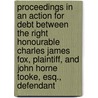 Proceedings In An Action For Debt Between The Right Honourable Charles James Fox, Plaintiff, And John Horne Tooke, Esq., Defendant door John Horne Tooke