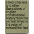 Select Charters And Other Illustrations Of English Constitutional History From The Earliest Times To The Reign Of Edward The First