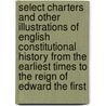 Select Charters And Other Illustrations Of English Constitutional History From The Earliest Times To The Reign Of Edward The First door William Stubbs