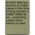 Sir John Kelyng's Reports Of Crown Cases In The Time Of King Charles Ii. [1662-1669] 3d Ed., Containing Cases Never Before Printed