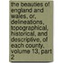 The Beauties Of England And Wales, Or, Delineations, Topographical, Historical, And Descriptive, Of Each County, Volume 13, Part 2