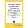 The Life Of Thomas Jefferson Fisher: The Celebrated Pulpit Orator And Evangelist With A Masonic Address And A Fragment Of A Sermon door Onbekend