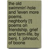 The Old Swimmin'-Hole and 'Leven More Poems. Neghborly [!] Poems on Friendship, Grief and Farm-Life, by Benj. F. Johnson, of Boone door James Whitcomb Riley