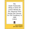 The South Vindicated; Being a Series of Letters Written by the American Press During the Canvass for the Presidency in 1860 (1862) door Professor James Williams