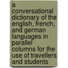 A Conversational Dictionary Of The English, French, And German Languages In Parallel Columns For The Use Of Travellers And Students door George Frederick Chambers