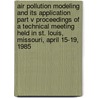 Air Pollution Modeling and Its Application Part V Proceedings of a Technical Meeting Held in St. Louis, Missouri, April 15-19, 1985 by Unknown