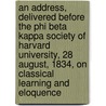 An Address, Delivered Before The Phi Beta Kappa Society Of Harvard University, 28 August, 1834, On Classical Learning And Eloquence by William Howard Gardiner