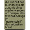 Die Frühzeit des Buchdrucks als Zeugnis eines Medienwandels am Beispiel des Text-Bild-Bezugs im "Narrenschiff" des Sebastian Brant by Gregor Legerlotz