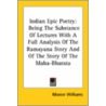 Indian Epic Poetry: Being The Substance Of Lectures With A Full Analysis Of The Ramayana Story And Of The Story Of The Maha-Bharata door Monier Williams