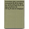 Inventaire Des Cartulaires Conservã¯Â¿Â½S Dans Les Dã¯Â¿Â½Pã¯Â¿Â½Ts Des Archives De L'Ã¯Â¿Â½Tat En Belgique door Onbekend