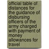 Official Table Of Distances For The Guidance Of Disbursing Officers Of The Army Charged With Payment Of Money Allowances For Travel by Dept United States.