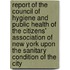 Report Of The Council Of Hygiene And Public Health Of The Citizens' Association Of New York Upon The Sanitary Condition Of The City