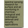 Spectral Sensing Research For Surface And Air Monitoring In Chemical, Biological And Radiological Defense And Security Applications by Jean-marc Theriault