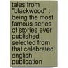 Tales From "Blackwood" : Being The Most Famous Series Of Stories Ever Published ; Selected From That Celebrated English Publication by Chalmers Roberts