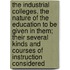The Industrial Colleges. The Nature Of The Education To Be Given In Them; Their Several Kinds And Courses Of Instruction Considered
