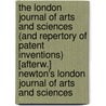 The London Journal Of Arts And Sciences (And Repertory Of Patent Inventions) [Afterw.] Newton's London Journal Of Arts And Sciences door Onbekend