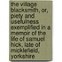 The Village Blacksmith, Or, Piety And Usefulness Exemplified In A Memoir Of The Life Of Samuel Hick, Late Of Micklefield, Yorkshire