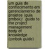 Um Guia Do Conhecimento Em Gerenciamento De Projetos (guia Pmbok)/  Guide To The Project Management Body Of Knowledge (pmbok Guide)