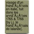 Voyage D'Un Franã¯Â¿Â½Ois En Italie, Fait Dans Les Annã¯Â¿Â½Es 1765 & 1766 [By J.J. Le Franã¯Â¿Â½Ais De Lalande].