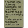 A Concise Legal Dictionary Adapted For The Use Of Law Students And All Persons Studying The Fundamentals Of English And American Law door Charles Erehart Chadman