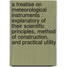 A Treatise On Meteorological Instruments : Explanatory Of Their Scientific Principles, Method Of Construction, And Practical Utility door Zambra