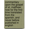 Commentary Upon The Gospel Of St. Matthew; Now For The First Time Translated From The Spanish, And Never Before Published In English door Juan De Valdes