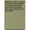 Dealings Of God, Man And The Devil As Exemplified In The Life, Experience And Travels Of Lorenzo Dow And Vicissitudes Of Life (1854) door Peggy Dow