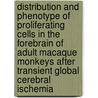 Distribution And Phenotype Of Proliferating Cells In The Forebrain Of Adult Macaque Monkeys After Transient Global Cerebral Ischemia by Tetsumori Yamashima