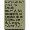 Histoire De Tom Jones, Ou L'Enfant Trouvã¯Â¿Â½; Traduction De L'Anglois De M. Fielding, Par M. De La Place, ...  Volume 3 Of 4 door Onbekend