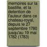 Memoires Sur La Bastille, Et La Detention De L'Auteur Dans Ce Chateau-Royal, Depuis Le 27 Septembre 1780 Jusqu'Au 19 Mai 1782 (1783) by Simon Nicolas Henri Linguet