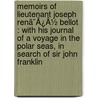 Memoirs Of Lieutenant Joseph Renã¯Â¿Â½ Bellot : With His Journal Of A Voyage In The Polar Seas, In Search Of Sir John Franklin door Joseph Rene Bellot